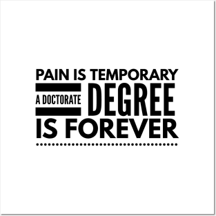 Pain Is Temporary A Doctorate Degree Is Forever - Doctor Posters and Art